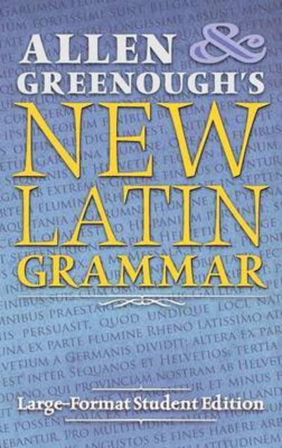 Cover for J H Allen · Allen and Greenough's New Latin Grammar: Large-Format Student Edition (Innbunden bok) (2016)
