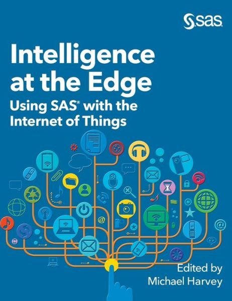 Cover for Michael Harvey · Intelligence at the Edge Using SAS with the Internet of Things (Bog) (2020)