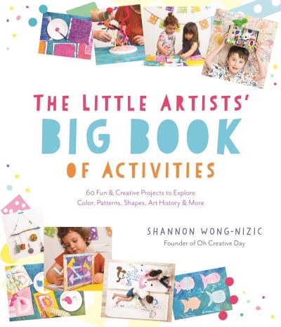 Cover for Shannon Wong-Nizic · The Little Artists' Big Book of Activities: 60 Fun and Creative Projects to Explore Color, Patterns, Shapes, Art History and More (Paperback Book) (2022)