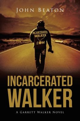 Cover for John Beaton · Incarcerated Walker: A Garrett Walker Novel (Paperback Book) (2020)