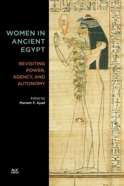 Cover for Mariam F Ayad · Women in Ancient Egypt: Revisiting Power, Agency, and Autonomy (Inbunden Bok) (2022)