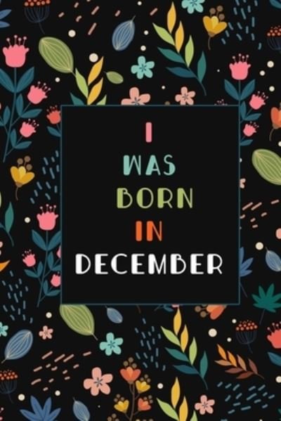 Cover for Happy Birthday · I was born in December birthday gift notebook flower (Paperback Book) (2019)