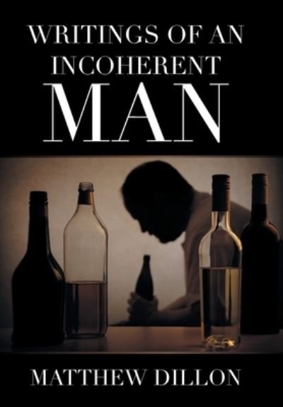 Writings of an Incoherent Man - Matthew Dillon - Books - Xlibris US - 9781664159808 - February 24, 2021
