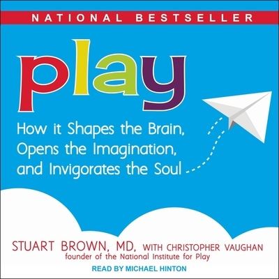 Cover for Stuart Brown · Play Lib/E : How It Shapes the Brain, Opens the Imagination, and Invigorates the Soul (CD) (2017)