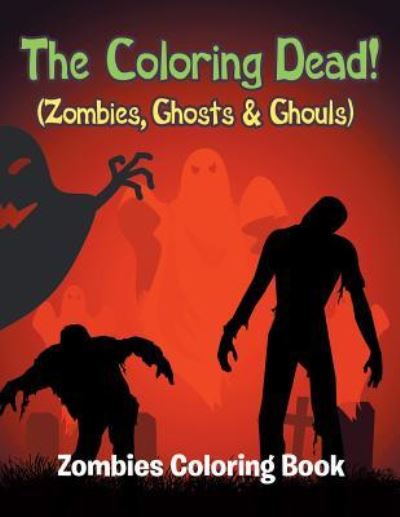 Cover for Jupiter Kids · The Coloring Dead! (Zombies, Ghosts &amp; Ghouls): Zombies Coloring Book (Paperback Book) (2015)