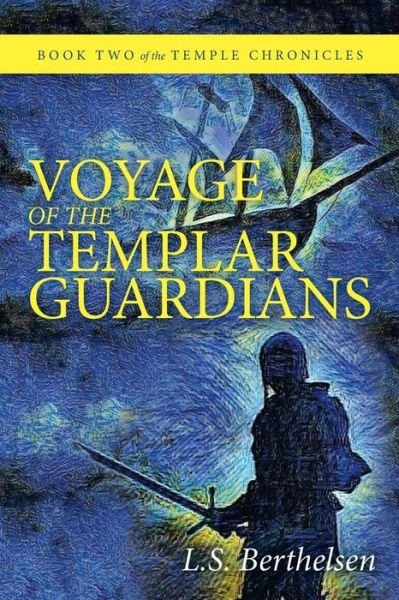 Cover for L S Berthelsen · Voyage of the Templar Guardians (Paperback Book) (2019)