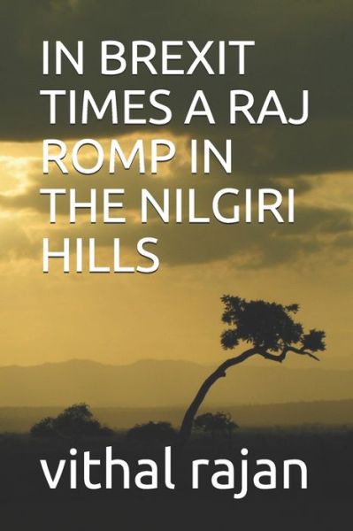 Cover for Vithal Rajan · In Brexit Times a Raj Romp in the Nilgiri Hills (Paperback Book) (2019)