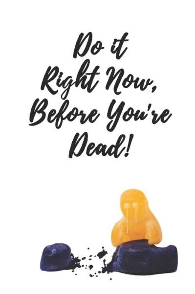 Cover for Acquired Sense of Humor · Do it Right Now Before You're Dead - A Bucket List to Cheer Up the Melancholy and Macabre (Paperback Bog) (2019)