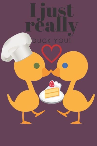 Cover for D Designs · I Just Really Duck You! (Paperback Book) (2019)