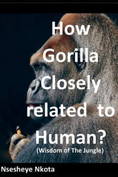 Cover for Nsesheye Nkota · How Gorilla Closely related to Human? (Paperback Bog) (2018)