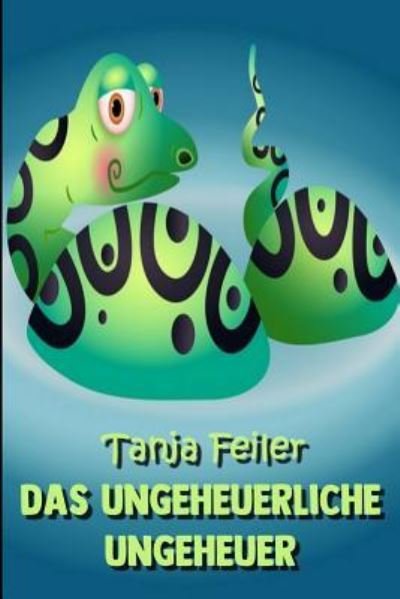Cover for Tanja Feiler F · Das ungeheuerliche Ungeheuer (Paperback Book) (2018)