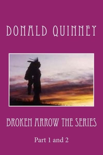 Cover for Donald James Quinney · Broken Arrow The Series : Part 1 and 2 (Paperback Book) (2018)