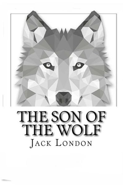 The Son of the Wolf - Jack London - Livres - Createspace Independent Publishing Platf - 9781727465808 - 25 septembre 2018