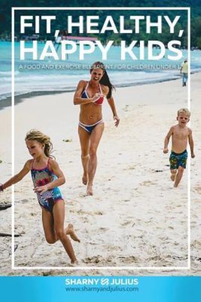 Cover for Sharnyandjulius Kieser · Fit Healthy Happy Kids (Paperback Book) (2013)