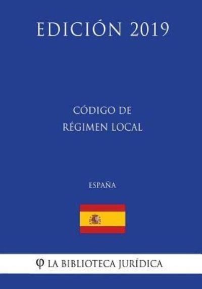 Cover for La Biblioteca Juridica · C digo de R gimen Local (Espa a) (Edici n 2019) (Taschenbuch) (2018)