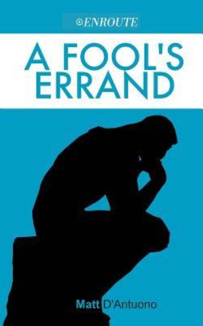 A Fool's Errand - Matthew D'Antuono - Books - En Route Books and Media, LLC - 9781732414808 - May 29, 2018