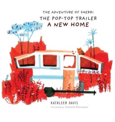 Cover for Kathleen Davis · The Adventure of Sherri the Pop-Top Trailer: A New Home - The Adventures of Sherri the Pop-Top Trailer (Hardcover Book) [Hardcopy edition] (2019)