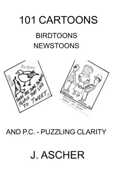 Jerome Ascher · 101 Cartoons Birdtoons Newstoons and P.C. Puzzling Clarity (Paperback Book) (2019)