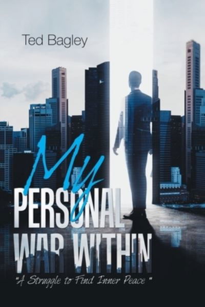 My Personal War Within - Ted Bagley - Książki - Tbj Consulting - 9781735471808 - 15 sierpnia 2020