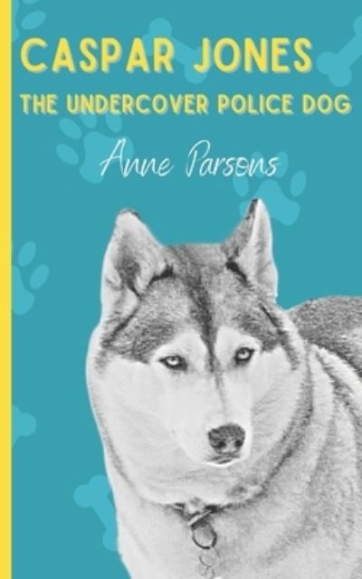 Cover for Anne Parsons · Caspar Jones The Undercover Police Dog (Paperback Book) (2022)