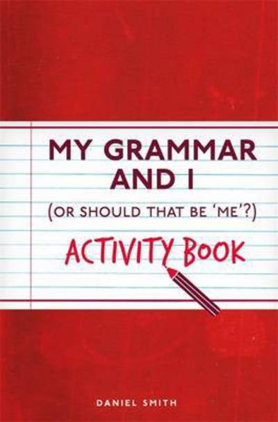 Cover for Daniel Smith · My Grammar and I Activity Book - I Used to Know That ... (Paperback Book) (2016)