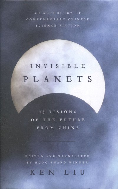Cover for Ken Liu · Invisible Planets (Hardcover Book) (2016)