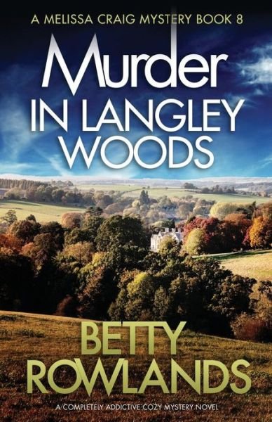 Cover for Betty Rowlands · Murder in Langley Woods: A Completely Addictive Cozy Mystery Novel - Melissa Craig Mystery (Taschenbuch) (2019)