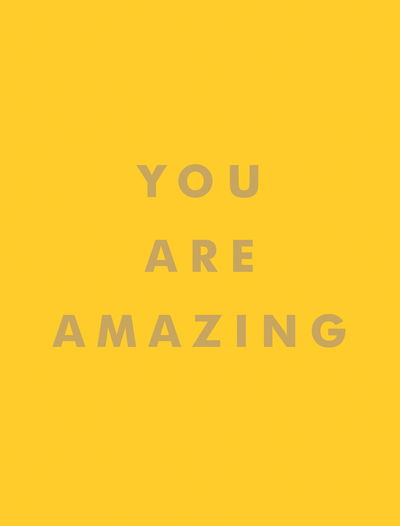 You Are Amazing: Uplifting Quotes to Boost Your Mood and Brighten Your Day - Summersdale Publishers - Livros - Octopus Publishing Group - 9781786859808 - 8 de agosto de 2019