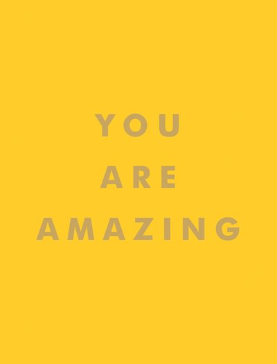 Cover for Summersdale Publishers · You Are Amazing: Uplifting Quotes to Boost Your Mood and Brighten Your Day (Gebundenes Buch) (2019)