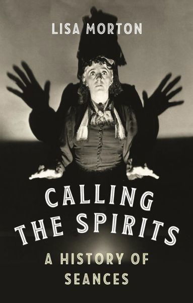 Cover for Lisa Morton · Calling the Spirits: A History of Seances (Hardcover Book) (2020)
