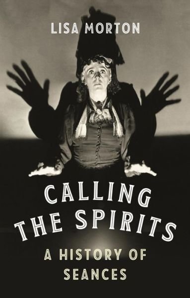 Cover for Lisa Morton · Calling the Spirits: A History of Seances (Hardcover bog) (2020)