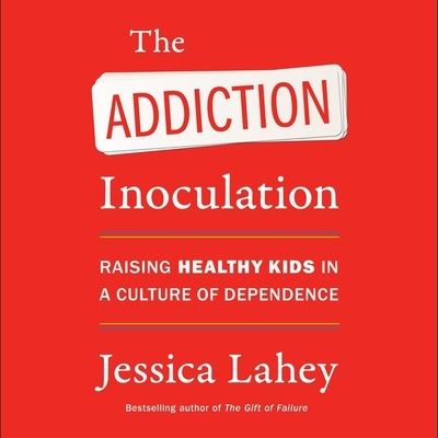 Cover for Jessica Lahey · The Addiction Inoculation Lib/E (CD) (2021)