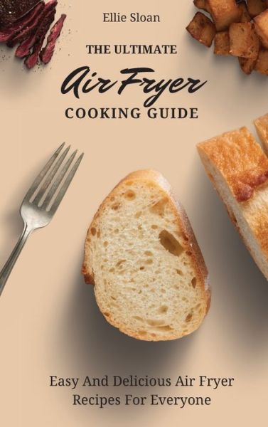 Cover for Ellie Sloan · The Ultimate Air Fryer Cooking Guide (Hardcover Book) (2021)