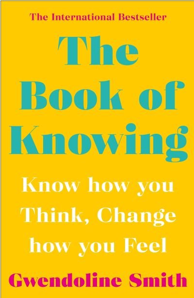 Cover for Gwendoline Smith · The Book of Knowing: Know How You Think, Change How You Feel - Gwendoline Smith - Improving Mental Health Series (Paperback Book) [Main edition] (2021)