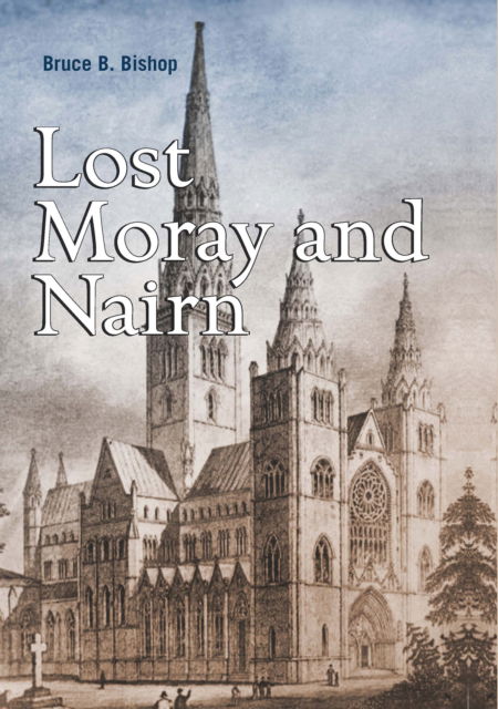 Cover for Bruce Bishop · Lost Moray and Nairn - Lost History (Paperback Book) [Reissue edition] (2025)