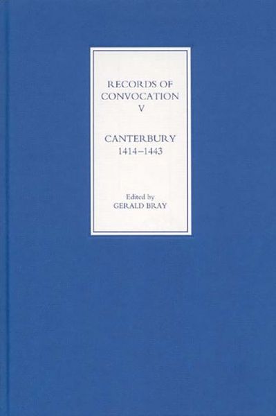 Cover for Gerald Bray · Records of Convocation V: Canterbury, 1414-1443 - Records of Convocation (Hardcover Book) (2005)