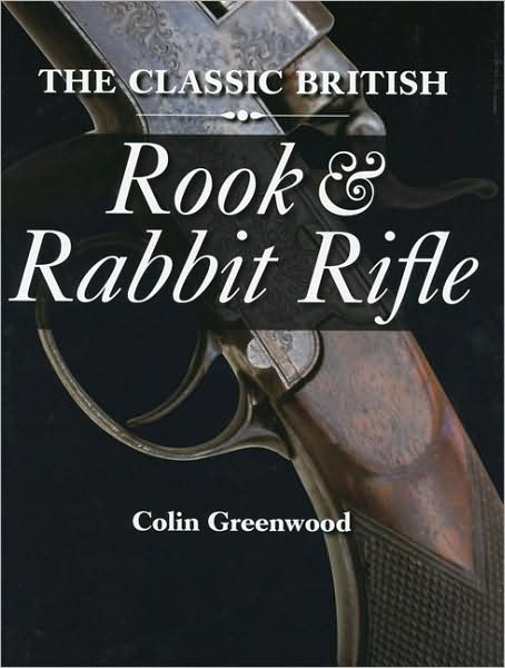 Cover for Colin Greenwood · The Classic British Rook and Rabbit Rifle (Hardcover Book) (2006)