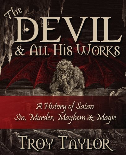 Devil and All His Works - Troy Taylor - Książki - Whitechapel Productions Press - 9781892523808 - 22 lutego 2013