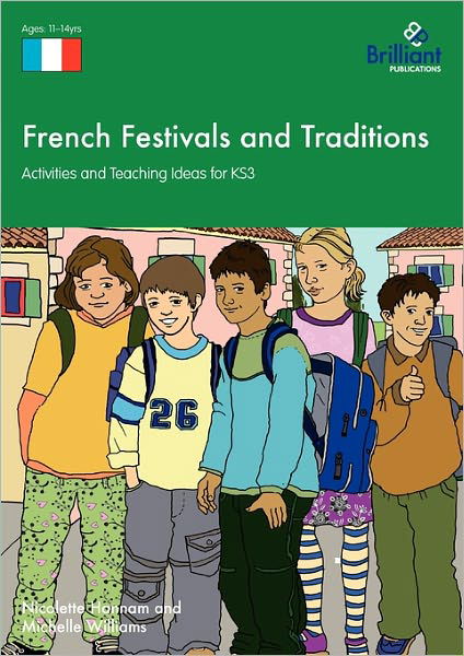 French Festivals and Traditions: Activities and Teaching Ideas for KS3 - Nicolette Hannam - Kirjat - Brilliant Publications - 9781905780808 - maanantai 1. elokuuta 2011