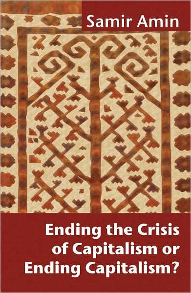Cover for Samir Amin · Ending the Crisis of Capitalism or Ending Capitalism? (Pocketbok) (2010)