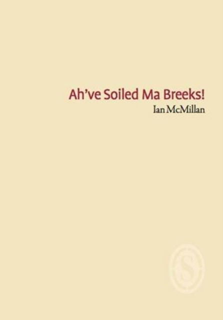 Ah've Soiled Ma Breeks - Ian McMillan - Books - Smith|Doorstop Books - 9781906613808 - October 1, 2012