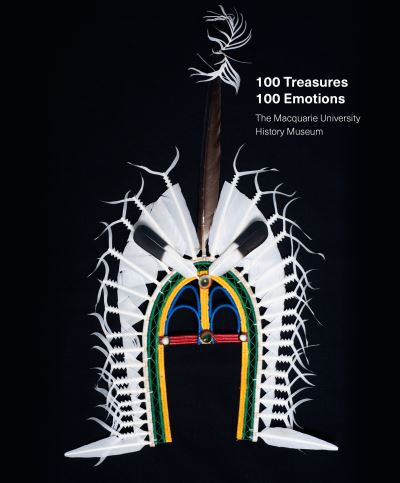 Cover for 100 Treasures / 100 Emotions: The Macquarie University  History Museum (Paperback Book) (2022)