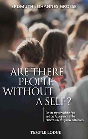 Cover for Erdmuth Johannes Grosse · Are There People Without a Self?: On the Mystery of the Ego and the Appearance in the Present Day of Egoless Individuals (Paperback Book) (2021)