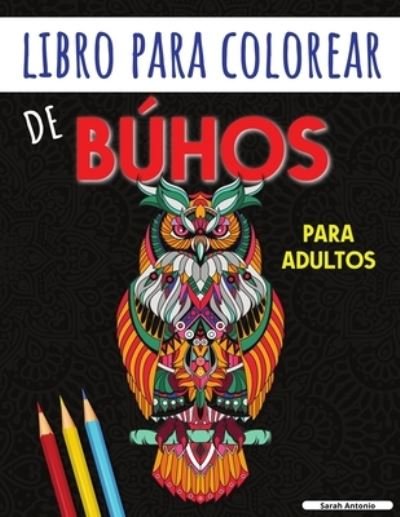 Libro para Colorear de Buhos para Adultos - Sarah Antonio - Książki - Believe@Create Publisher - 9781915015808 - 22 lipca 2021
