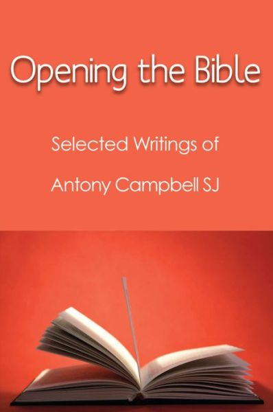 Cover for Antony F Campbell · Opening the Bible: Selected Writings of Antony Campbell SJ (Paperback Book) (2014)