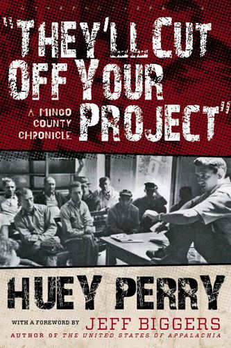 Cover for Huey Perry · They'll Cut Off Your Project: A Mingo County Chronicle - West Virginia &amp; Appalachia Series (Hardcover Book) [1st edition] (2011)