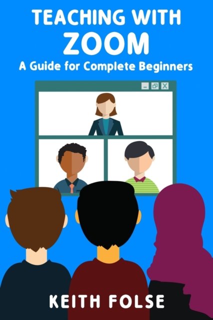 Cover for Keith Folse · Teaching with Zoom: A Guide for Complete Beginners - Teaching with Zoom (Paperback Book) (2020)