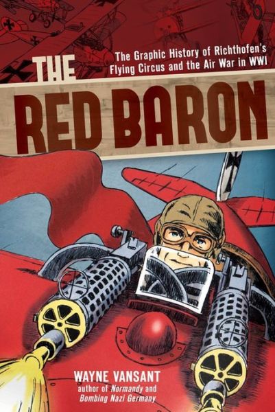 Cover for Wayne Vansant · The Red Baron: the Graphic History of Richthofen's Flying Circus and the Air War in Wwi (Hardcover Book) (2015)