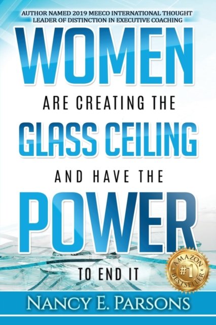 Cover for Nancy E Parsons · Women Are Creating the Glass Ceiling and Have the Power to End It (Paperback Book) (2019)