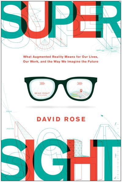 Cover for David Rose · SuperSight: What Augmented Reality Means for Our Lives, Our Work, and the Way We Imagine the  Future (Hardcover bog) (2021)